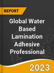 Global Water Based Lamination Adhesive Professional Market