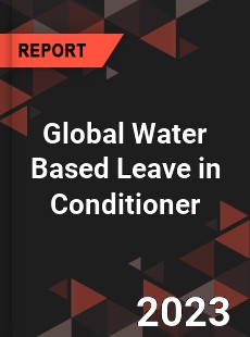 Global Water Based Leave in Conditioner Industry