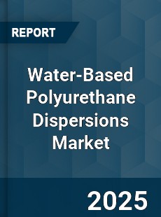 Global Water Based Polyurethane Dispersions Market