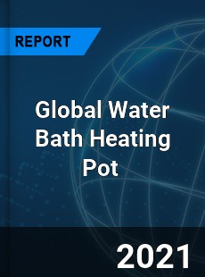 Global Water Bath Heating Pot Market