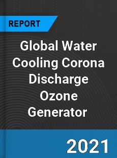 Global Water Cooling Corona Discharge Ozone Generator Market