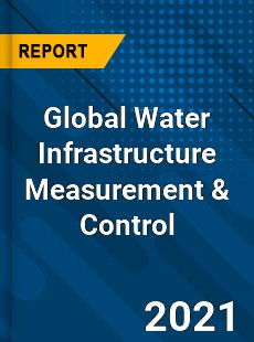 Global Water Infrastructure Measurement amp Control Industry