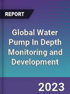Global Water Pump In Depth Monitoring and Development Analysis