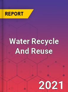 Global Water Recycle And Reuse Market