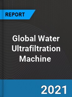 Global Water Ultrafiltration Machine Market