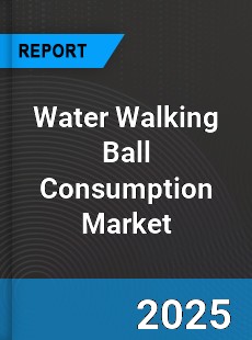 Global Water Walking Ball Consumption Market