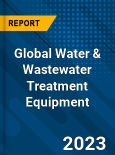 Global Water & Wastewater Treatment Equipment Market
