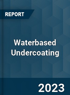 Global Waterbased Undercoating Market