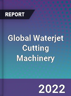 Global Waterjet Cutting Machinery Market