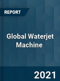 Global Waterjet Machine Market