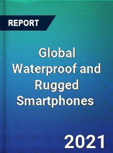 Global Waterproof and Rugged Smartphones Market