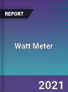 Watt Meter Market Size Share Trend Forecast Competitive Analysis
