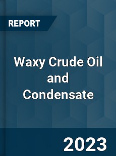 Global Waxy Crude Oil and Condensate Market