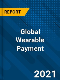 Global Wearable Payment Market