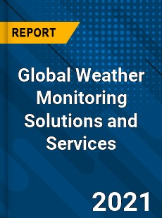 Global Weather Monitoring Solutions and Services Market