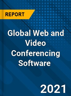 Global Web and Video Conferencing Software Market