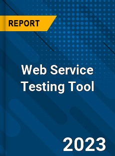 Global Web Service Testing Tool Market