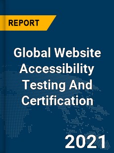 Global Website Accessibility Testing And Certification Market