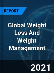 Global Weight Loss And Weight Management Market