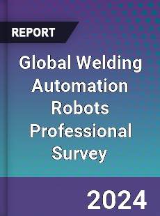 Global Welding Automation Robots Professional Survey Report
