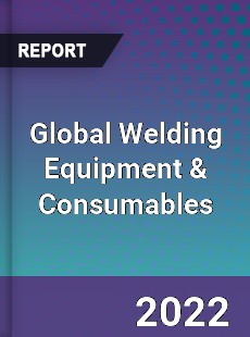 Global Welding Equipment & Consumables Market