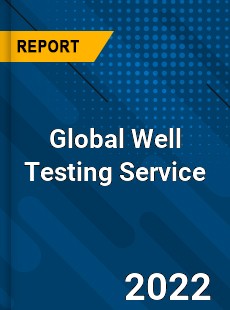 Global Well Testing Service Market