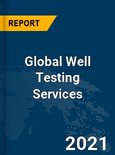 Global Well Testing Services Market