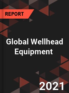 Global Wellhead Equipment Market
