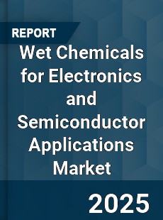 Global Wet Chemicals for Electronics and Semiconductor Applications Market