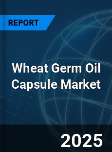 Global Wheat Germ Oil Capsule Outlook