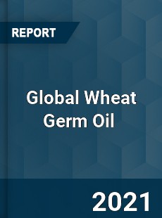 Global Wheat Germ Oil Market