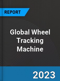 Global Wheel Tracking Machine Industry