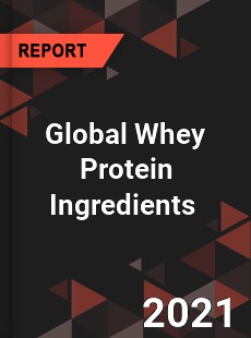 Global Whey Protein Ingredients Market