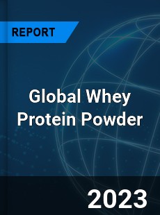 Global Whey Protein Powder Market