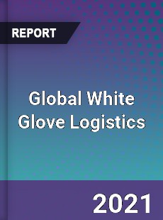 Global White Glove Logistics Market