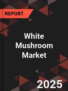 Global White Mushroom Market
