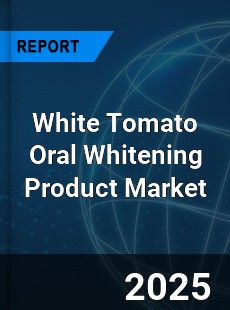 Global White Tomato Oral Whitening Product Outlook
