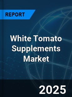 Global White Tomato Supplements Outlook