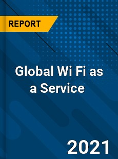 Global Wi Fi as a Service Market