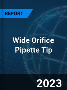 Global Wide Orifice Pipette Tip Market