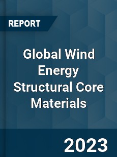 Global Wind Energy Structural Core Materials Industry