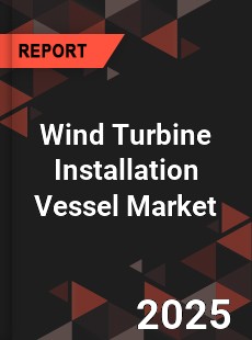 Global Wind Turbine Installation Vessel Market