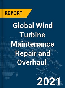 Global Wind Turbine Maintenance Repair and Overhaul Market