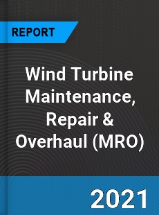 Global Wind Turbine Maintenance Repair & Overhaul Market