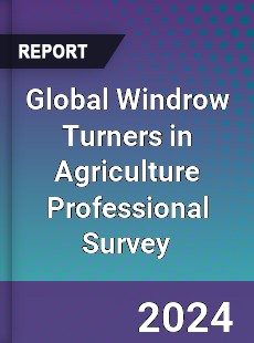 Global Windrow Turners in Agriculture Professional Survey Report