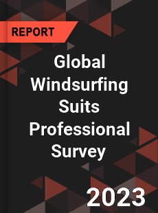 Global Windsurfing Suits Professional Survey Report