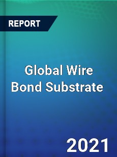 Global Wire Bond Substrate Market