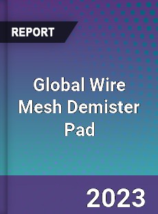 Global Wire Mesh Demister Pad Industry