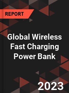 Global Wireless Fast Charging Power Bank Industry