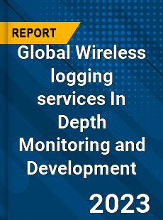 Global Wireless logging services In Depth Monitoring and Development Analysis
